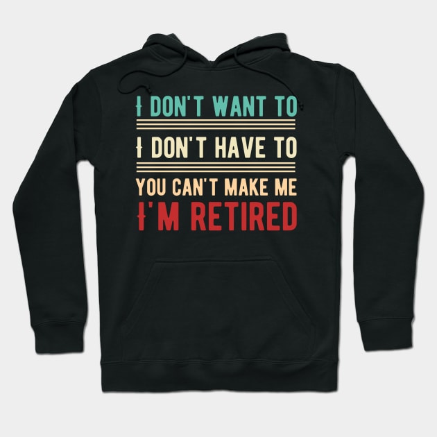 I Don't Want To Have You Can't Make Me I'm Retired Hoodie by Alennomacomicart